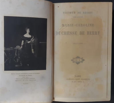 Marie-Caroline, duchesse de Berry, 1816-1830. / vicomte de Reiset. REISET, Tony-Henri-Auguste