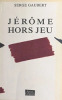 Jérôme hors-jeu. Gaubert Serge