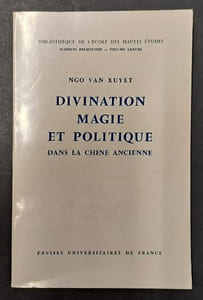Divination, magie et politique dans la chine ancienne : essai / Ngo Van Xuyet,.... suivi de la traduction des "Biographies des magiciens" : tirées de l' "Histoire des Hans postérieurs". / Préface de