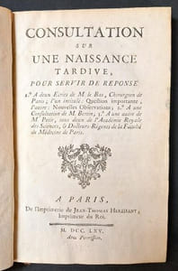 Consultation sur une naissance tardive pour servir de réponse 1°. A deux é crits de M. Le Bas, chirurgien de Paris, l'un intitulé : Question importante, l'autre : Nouvelles observations ; 2°. A une Consultation de M. Bertin ; 3°. A une autre de M. Petit, tous deux de l'Académie royale des sciences, & docteurs-régents de la Faculté de médecine de Paris [suivi de] Disquisitio medica, de ea quae undecimo mense peperit, in qua sententia Hippocratis de summo gestationis termino examinatur, a Joanne Tardino,...