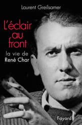 L’éclair au front. La vie de René Char