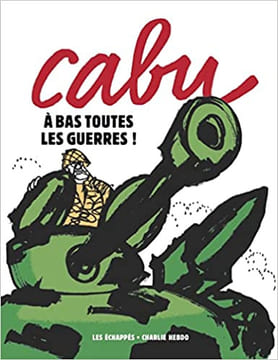 Cabu - A bas toutes les guerres !. Cabu