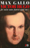 Victor Hugo. Tome 1 : Je suis une force qui va !. Gallo Max