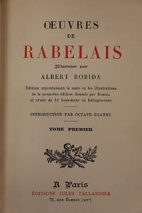 Oeuvres de Rabelais illustrées par Robida. Edition reproduisant le texte et les illustrations de la première édition donnée par Robida... Introduction par Octave Uzanne.