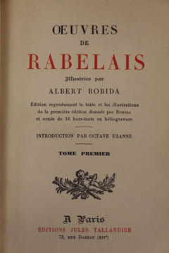 Oeuvres de Rabelais illustrées par Robida. Edition reproduisant le texte et les illustrations de la première édition donnée par Robida... Introduction ...