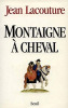 Montaigne à cheval. Lacouture Jean