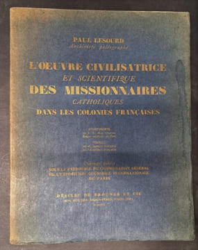 L'Oeuvre civilisatrice et scientifique des missionnaires catholiques dans les colonies françaises. / Avant-propos de S. Exc. Mgr Chaptal. Préface de ...