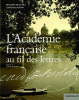 L’Académie française au fil des lettres de 1635 à nos jours. Flers Philippe de ; Bodin Thierry ; Broglie Gabriel de (préface)