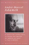 Oeuvres choisies. Le maître des jardins noirs. La couleur des abeilles. Un imbécile au soleil. Le fusil à pétales par Adamek André-Marcel