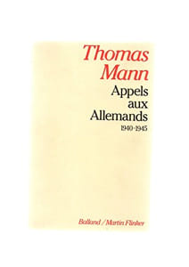 Appels aux allemands. Messages radiodiffusés adressés aux allemands (1940-1945). Mann Thomas