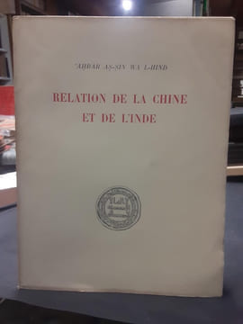 Relation de la Chine et de l'Inde rédigée en 851. Texte établi traduit et commenté par Jean SAUVAGET. Abār Aṣ-Ṣīn Wa L-Hind