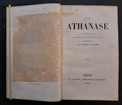 Saint Athanase. Histoire de sa vie, de ses écrits et de son influence sur son siècle. Suivie de notices sur S. Antoine et S. Pacome . [Saint Athanase]