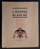 L'Epopée blanche... Lettres préfaces de Leurs éminences le Cardinal Dubois et le Cardinal Van Rossum. ROUQUETTE, Louis-Frédéric