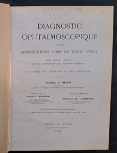 Diagnostic ophtalmoscopique d'après des reproductions types de fonds d'yeux, avec examen spécial des cas importants de médecine générale pour les médecins et les étudiants. Traduit de l’allemand par le Docteur F. Bourdier, avec une préface par le Professeur de Lapersonne