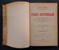 Paris souterrain : formation et composition du sol de Paris, les eaux souterraines, carrières et catacombes, les égouts, voies ferrées souterraines, ...