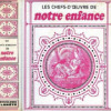 Les chefs-d’oeuvre de notre enfance. [Collectif] ; Textes rassemblés et présentés par : Forlani Remo ; Voulet Catherine