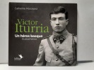 Victor Iturria - Un héros basque / Euskal heroia (Exemplaire enrichi d’un envoi autographe). 1914-1944 du fronton de Sare aux SAS, une vie pour la ...