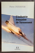 L'Industrie française de l'armement : intervention de l'État et stratégies des entreprises dans un secteur à technologie de pointe. Préface de Christian Schmidt par DUSSAUGE, Pierre