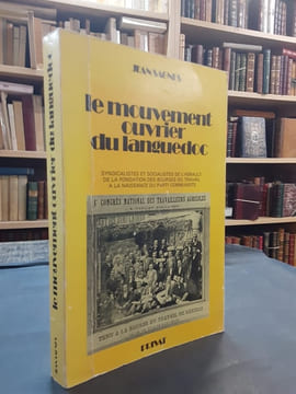 Le mouvement ouvrier du languedoc. Syndicalistes et socialistes de l'herault de la fondation des bourses du travail à la naissance du parti ...