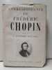 Correspondance de Frédéric Chopin Volume 2 - L'Ascension, 1831-1840. CHOPIN, Frédéric