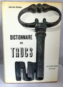 Dictionnaire des trucs (les faux, les fraudes, les trucages)