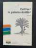 Cultiver le palmier-dattier. Guide illustré de formation. PEYRON, Gilles