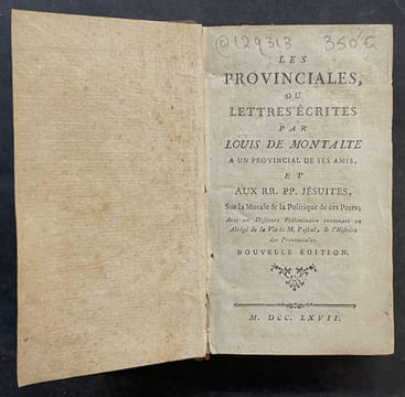 Les Provinciales, ou Lettres écrites par Louis de Montalte à un provincial de ses amis... avec un Abrégé de la vie de M. Pascal et l'Histoire des ...