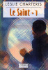 le Saint. Tome 1 : Le Saint à New York. L’héroïque aventure. Les anges de ténèbres. La justice du Saint. Charteris Leslie