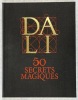 50 secrets magiques. DALI, Salvador