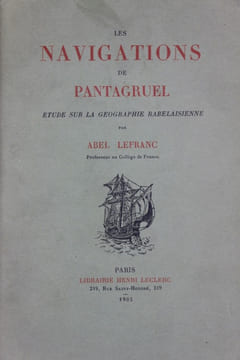 Les Navigations de Pantagruel: Etude Sur La géographie Rabelaisienne. Lefranc, Abel