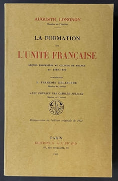 La formation de l'unité française : leçons professées au Collège de France en 1889-1890. Publ. par H.-François Delaborde,... ; avec préf. par Camille ...