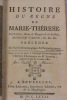 Histoire du règne de Marie-Thérèse Impératrice douairière, Reine de Hongrie & de Bohême, archiduchesse d'Autriche, &c., &c., &c. Précédée de tables ...