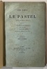 Le Pastel, traité pratique et complet, comprenant la figure et le portrait, le paysage et la nature morte.... 3e édition. ROBERT, Karl