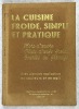 La cuisine froide, simple et pratique. Hors-d'oeuvre. Plats d'oeufs froids. Les entrées aux fromages... . PELLAPRAT, Henri-Paul