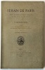 Jehan de Paris, varlet de chambre et peintre ordinaire des rois Charles VIII et Louis XII . Précédé d'une notice biographique sur la vie et les ...