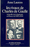 Les rivaux de Charles de Gaulle. La bataille de la légitimité en France de 1940 à 1944