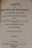 Choix de discours de réception à l'Académie Françoise, depuis son etablissement jusqu'à sa suppression; suivis de la Table chronologique de tous ses ...