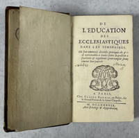 De l'éducation des écclésiastiques dans les séminaires. Où sont contenuës diverses pratiques de pieté convenables à toutes sortes de personnes séculières & régulières, pour remplir saintement leur journée