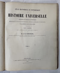 Atlas historique et pittoresque ou Histoire universelle disposée en tableaux synoptiques embrassant à la fois les faits politiques, religieux, littéraires et artistiques, et illustrée de cartes et de planches... Tome I. par J. Baquol,... ; par J.-H. Schnitzler,...