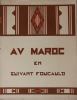 Au Maroc en suivant Foucauld.. LADREIT DE LACHARRIÈRE J. - DELAYE Théophile-Jean