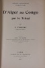 D'Alger au Congo par le Tchad : mission saharienne Foureau-Lamy . FOUREAU Ferdinand