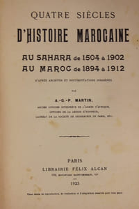 Quatre siècles d'histoire marocaine. Au Sahara de 1504 à 1902. Au Maroc de 1894 à 1912. D'après archives et documentations Indigènes.