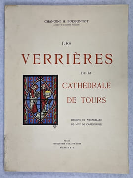 Les Verrières de la cathédrale de Tours. Dessins et aquarelles de Mlle de Costigliole. BOISSONNOT, Henri (chanoine)