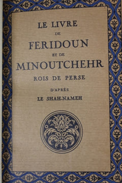 Le Livre de Feridoun et de Minoutchehr, Rois de Perse. D’après le Shah-Nameh. Firdousi Abou’lkasim ; Mohl Jules (traduction)
