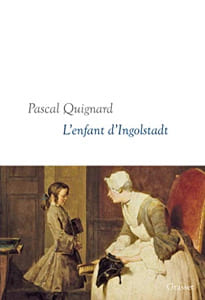 L’enfant d’Ingolstadt. Quignard Pascal