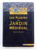 Les Plantes du Jardin Médiéval. Préface de Jean-Marie Pelt. BOTINEAU, Michel