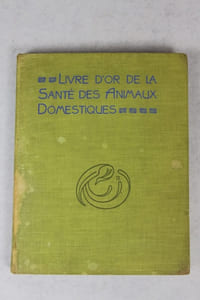 Le livre d'or de la santé des animaux domestiques. Memento pratique de zootechnie et d'hygiène des animaux domestiques permettant de reconnaître et de traiter soi-même les maladies les plus communes