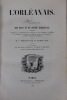 L'Orléanais, histoire des ducs et du duché d'Orléans, comprenant la description de la Beauce, du pays chatrain, du Blésois, du Vendômois, du Gatinais, ...