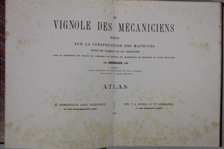 Le Vignole des mécaniciens. Essai sur la construction des machines, études des éléments qui les constituent. Types et proportions des organes qui composent les moteurs, les transmissions de mouvement et autres mécanismes. Atlas.