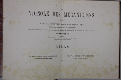 Le Vignole des mécaniciens. Essai sur la construction des machines, études des éléments qui les constituent. Types et proportions des organes qui composent les moteurs, les transmissions de mouvement et autres mécanismes. Atlas.